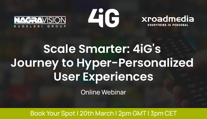 Register for webinar with XroadMedia, 4iG and NAGRAVISION